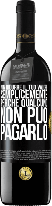 39,95 € Spedizione Gratuita | Vino rosso Edizione RED MBE Riserva Non ridurre il tuo valore semplicemente perché qualcuno non può pagarlo Etichetta Nera. Etichetta personalizzabile Riserva 12 Mesi Raccogliere 2015 Tempranillo