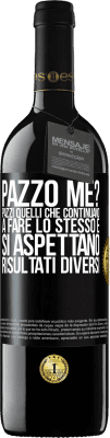 39,95 € Spedizione Gratuita | Vino rosso Edizione RED MBE Riserva pazzo me? Pazzi quelli che continuano a fare lo stesso e si aspettano risultati diversi Etichetta Nera. Etichetta personalizzabile Riserva 12 Mesi Raccogliere 2015 Tempranillo