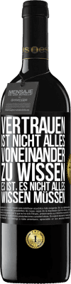 39,95 € Kostenloser Versand | Rotwein RED Ausgabe MBE Reserve Vertrauen ist nicht, alles voneinander zu wissen. Es ist, es nicht alles wissen müssen Schwarzes Etikett. Anpassbares Etikett Reserve 12 Monate Ernte 2014 Tempranillo