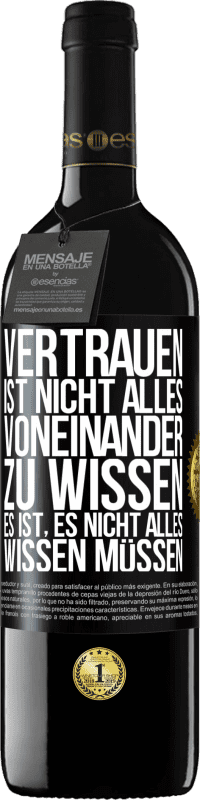 39,95 € Kostenloser Versand | Rotwein RED Ausgabe MBE Reserve Vertrauen ist nicht, alles voneinander zu wissen. Es ist, es nicht alles wissen müssen Schwarzes Etikett. Anpassbares Etikett Reserve 12 Monate Ernte 2015 Tempranillo