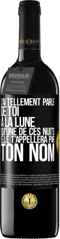 39,95 € Envoi gratuit | Vin rouge Édition RED MBE Réserve J'ai tellement parlé de toi à la Lune qu'une de ces nuits elle t'appellera par ton nom Étiquette Noire. Étiquette personnalisable Réserve 12 Mois Récolte 2015 Tempranillo