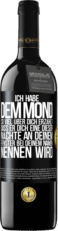 39,95 € Kostenloser Versand | Rotwein RED Ausgabe MBE Reserve Ich habe dem Mond so viel über dich erzählt, dass er dich eine dieser Nächte an deinem Fenster bei deinem Namen nennen wird Schwarzes Etikett. Anpassbares Etikett Reserve 12 Monate Ernte 2015 Tempranillo