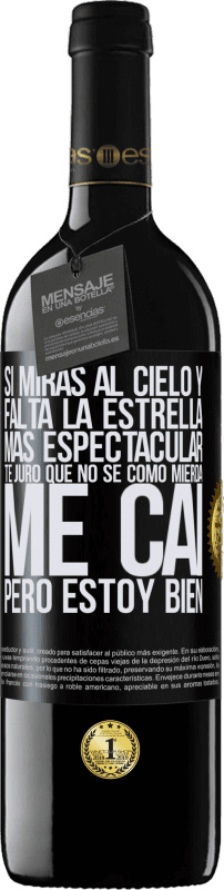 39,95 € Envío gratis | Vino Tinto Edición RED MBE Reserva Si miras al cielo y falta la estrella más espectacular, te juro que no sé cómo mierda me caí, pero estoy bien Etiqueta Negra. Etiqueta personalizable Reserva 12 Meses Cosecha 2016 Tempranillo