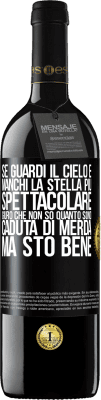 39,95 € Spedizione Gratuita | Vino rosso Edizione RED MBE Riserva Se guardi il cielo e manchi la stella più spettacolare, giuro che non so quanto sono caduta di merda, ma sto bene Etichetta Nera. Etichetta personalizzabile Riserva 12 Mesi Raccogliere 2014 Tempranillo