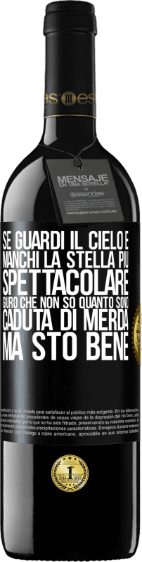 39,95 € Spedizione Gratuita | Vino rosso Edizione RED MBE Riserva Se guardi il cielo e manchi la stella più spettacolare, giuro che non so quanto sono caduta di merda, ma sto bene Etichetta Nera. Etichetta personalizzabile Riserva 12 Mesi Raccogliere 2015 Tempranillo