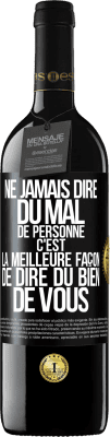 39,95 € Envoi gratuit | Vin rouge Édition RED MBE Réserve Ne jamais dire du mal de personne c'est la meilleure façon de dire du bien de vous Étiquette Noire. Étiquette personnalisable Réserve 12 Mois Récolte 2015 Tempranillo