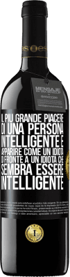 39,95 € Spedizione Gratuita | Vino rosso Edizione RED MBE Riserva Il più grande piacere di una persona intelligente è apparire come un idiota di fronte a un idiota che sembra essere Etichetta Nera. Etichetta personalizzabile Riserva 12 Mesi Raccogliere 2014 Tempranillo