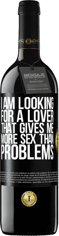 39,95 € Free Shipping | Red Wine RED Edition MBE Reserve I am looking for a lover that gives me more sex than problems Black Label. Customizable label Reserve 12 Months Harvest 2015 Tempranillo