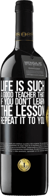 39,95 € Free Shipping | Red Wine RED Edition MBE Reserve Life is such a good teacher that if you don't learn the lesson, repeat it to you Black Label. Customizable label Reserve 12 Months Harvest 2015 Tempranillo