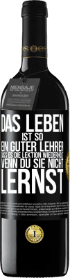 39,95 € Kostenloser Versand | Rotwein RED Ausgabe MBE Reserve Das Leben ist so ein guter Lehrer, dass es die Lektion wiederholt, wenn du sie nicht lernst Schwarzes Etikett. Anpassbares Etikett Reserve 12 Monate Ernte 2014 Tempranillo