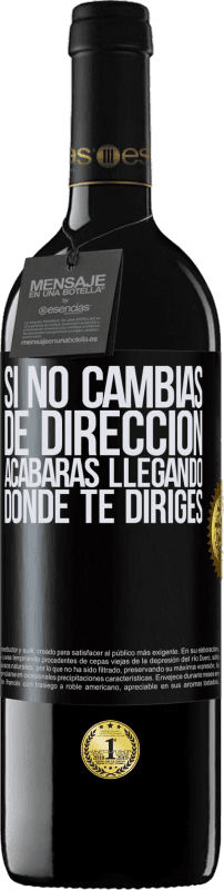 39,95 € Envío gratis | Vino Tinto Edición RED MBE Reserva Si no cambias de dirección, acabarás llegando donde te diriges Etiqueta Negra. Etiqueta personalizable Reserva 12 Meses Cosecha 2015 Tempranillo