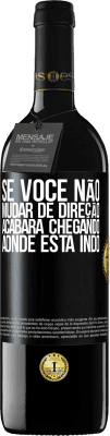 39,95 € Envio grátis | Vinho tinto Edição RED MBE Reserva Se você não mudar de direção, acabará chegando aonde está indo Etiqueta Preta. Etiqueta personalizável Reserva 12 Meses Colheita 2015 Tempranillo