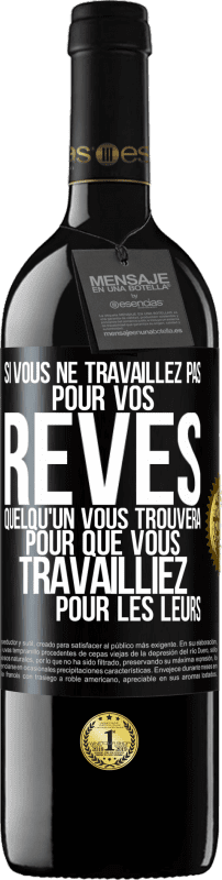 39,95 € Envoi gratuit | Vin rouge Édition RED MBE Réserve Si vous ne travaillez pas pour vos rêves quelqu'un vous trouvera pour que vous travailliez pour les leurs Étiquette Noire. Étiquette personnalisable Réserve 12 Mois Récolte 2015 Tempranillo