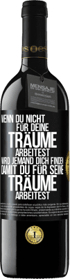 39,95 € Kostenloser Versand | Rotwein RED Ausgabe MBE Reserve Wenn du nicht für deine Träume arbeitest, wird jemand dich finden, damit du für seine Träume arbeitest Schwarzes Etikett. Anpassbares Etikett Reserve 12 Monate Ernte 2015 Tempranillo