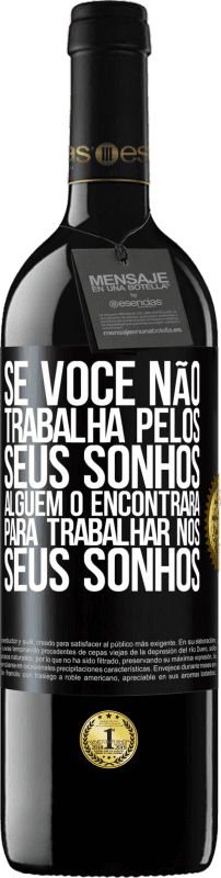 39,95 € Envio grátis | Vinho tinto Edição RED MBE Reserva Se você não trabalha pelos seus sonhos, alguém o encontrará para trabalhar nos seus sonhos Etiqueta Preta. Etiqueta personalizável Reserva 12 Meses Colheita 2015 Tempranillo