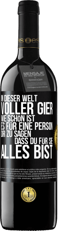 39,95 € Kostenloser Versand | Rotwein RED Ausgabe MBE Reserve In dieser Welt voller Gier, wie schön ist es für eine Person dir zu sagen, dass du für sie alles bist Schwarzes Etikett. Anpassbares Etikett Reserve 12 Monate Ernte 2015 Tempranillo