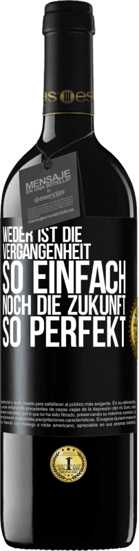 39,95 € Kostenloser Versand | Rotwein RED Ausgabe MBE Reserve Weder ist die Vergangenheit so einfach, noch die Zukunft so perfekt Schwarzes Etikett. Anpassbares Etikett Reserve 12 Monate Ernte 2015 Tempranillo