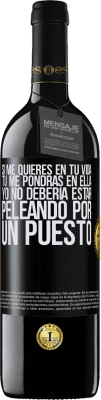 39,95 € Envío gratis | Vino Tinto Edición RED MBE Reserva Si me quieres en tu vida, tú me pondrás en ella. Yo no debería estar peleando por un puesto Etiqueta Negra. Etiqueta personalizable Reserva 12 Meses Cosecha 2016 Tempranillo