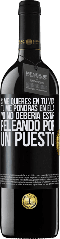 39,95 € Envío gratis | Vino Tinto Edición RED MBE Reserva Si me quieres en tu vida, tú me pondrás en ella. Yo no debería estar peleando por un puesto Etiqueta Negra. Etiqueta personalizable Reserva 12 Meses Cosecha 2015 Tempranillo