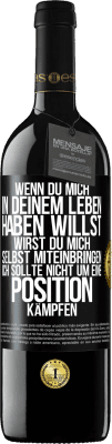 39,95 € Kostenloser Versand | Rotwein RED Ausgabe MBE Reserve Wenn du mich in deinem Leben haben willst, wirst du mich selbst miteinbringen. Ich sollte nicht um eine Position kämpfen Schwarzes Etikett. Anpassbares Etikett Reserve 12 Monate Ernte 2015 Tempranillo