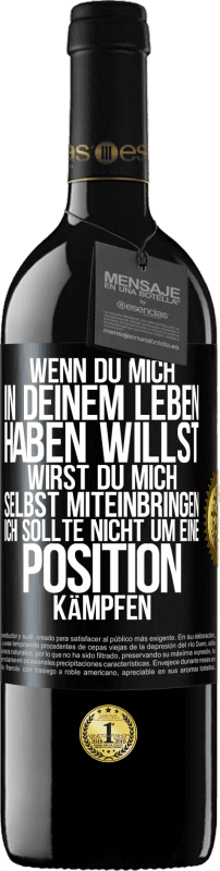 39,95 € Kostenloser Versand | Rotwein RED Ausgabe MBE Reserve Wenn du mich in deinem Leben haben willst, wirst du mich selbst miteinbringen. Ich sollte nicht um eine Position kämpfen Schwarzes Etikett. Anpassbares Etikett Reserve 12 Monate Ernte 2015 Tempranillo