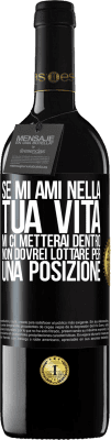 39,95 € Spedizione Gratuita | Vino rosso Edizione RED MBE Riserva Se mi ami nella tua vita, mi ci metterai dentro. Non dovrei lottare per una posizione Etichetta Nera. Etichetta personalizzabile Riserva 12 Mesi Raccogliere 2015 Tempranillo