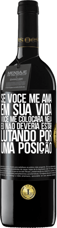 39,95 € Envio grátis | Vinho tinto Edição RED MBE Reserva Se você me ama em sua vida, você me colocará nela. Eu não deveria estar lutando por uma posição Etiqueta Preta. Etiqueta personalizável Reserva 12 Meses Colheita 2015 Tempranillo