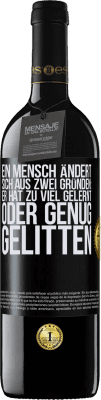 39,95 € Kostenloser Versand | Rotwein RED Ausgabe MBE Reserve Ein Mensch ändert sich aus zwei Gründen: Er hat zu viel gelernt oder genug gelitten Schwarzes Etikett. Anpassbares Etikett Reserve 12 Monate Ernte 2014 Tempranillo