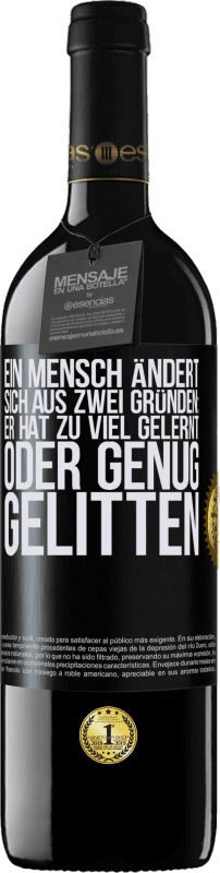 39,95 € Kostenloser Versand | Rotwein RED Ausgabe MBE Reserve Ein Mensch ändert sich aus zwei Gründen: Er hat zu viel gelernt oder genug gelitten Schwarzes Etikett. Anpassbares Etikett Reserve 12 Monate Ernte 2015 Tempranillo