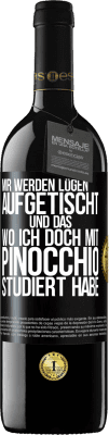 39,95 € Kostenloser Versand | Rotwein RED Ausgabe MBE Reserve Mir werden Lügen aufgetischt. Und das, wo ich doch mit Pinocchio studiert habe Schwarzes Etikett. Anpassbares Etikett Reserve 12 Monate Ernte 2015 Tempranillo