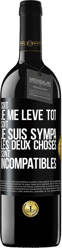 39,95 € Envoi gratuit | Vin rouge Édition RED MBE Réserve Soit je me lève tôt soit je suis sympa, les deux choses sont incompatibles Étiquette Noire. Étiquette personnalisable Réserve 12 Mois Récolte 2015 Tempranillo