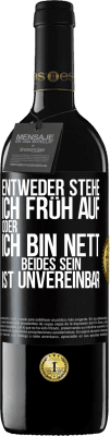 39,95 € Kostenloser Versand | Rotwein RED Ausgabe MBE Reserve Entweder stehe ich früh auf oder ich bin nett. Beides sein ist unvereinbar Schwarzes Etikett. Anpassbares Etikett Reserve 12 Monate Ernte 2014 Tempranillo