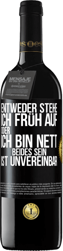 39,95 € Kostenloser Versand | Rotwein RED Ausgabe MBE Reserve Entweder stehe ich früh auf oder ich bin nett. Beides sein ist unvereinbar Schwarzes Etikett. Anpassbares Etikett Reserve 12 Monate Ernte 2015 Tempranillo