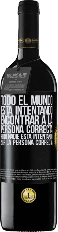 39,95 € Envío gratis | Vino Tinto Edición RED MBE Reserva Todo el mundo está intentando encontrar a la persona correcta. Pero nadie está intentando ser la persona correcta Etiqueta Negra. Etiqueta personalizable Reserva 12 Meses Cosecha 2015 Tempranillo