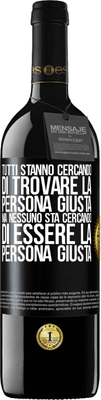 39,95 € Spedizione Gratuita | Vino rosso Edizione RED MBE Riserva Tutti stanno cercando di trovare la persona giusta. Ma nessuno sta cercando di essere la persona giusta Etichetta Nera. Etichetta personalizzabile Riserva 12 Mesi Raccogliere 2015 Tempranillo