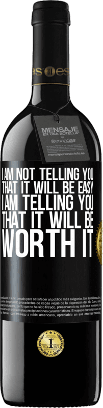 39,95 € Free Shipping | Red Wine RED Edition MBE Reserve I am not telling you that it will be easy, I am telling you that it will be worth it Black Label. Customizable label Reserve 12 Months Harvest 2016 Tempranillo