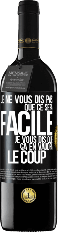 39,95 € Envoi gratuit | Vin rouge Édition RED MBE Réserve Je ne vous dis pas que ce sera facile je vous dis que ça en vaudra le coup Étiquette Noire. Étiquette personnalisable Réserve 12 Mois Récolte 2016 Tempranillo
