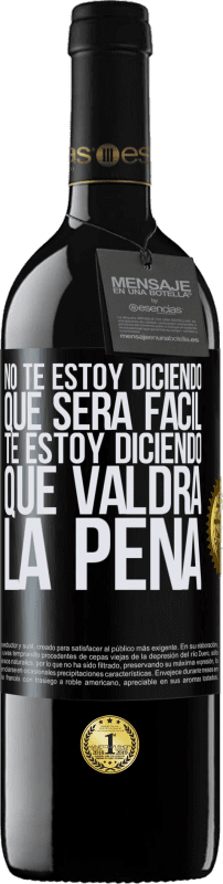 39,95 € Envío gratis | Vino Tinto Edición RED MBE Reserva No te estoy diciendo que será fácil, te estoy diciendo que valdrá la pena Etiqueta Negra. Etiqueta personalizable Reserva 12 Meses Cosecha 2016 Tempranillo