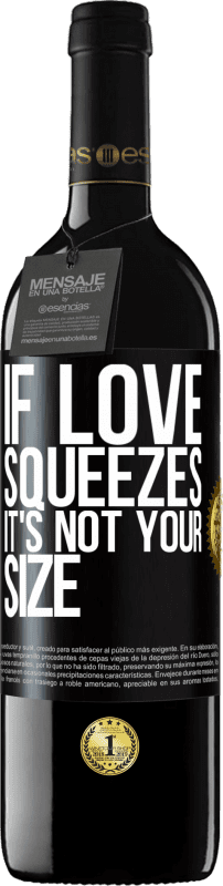 39,95 € Free Shipping | Red Wine RED Edition MBE Reserve If love squeezes, it's not your size Black Label. Customizable label Reserve 12 Months Harvest 2014 Tempranillo