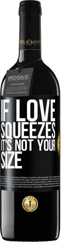 39,95 € Free Shipping | Red Wine RED Edition MBE Reserve If love squeezes, it's not your size Black Label. Customizable label Reserve 12 Months Harvest 2015 Tempranillo