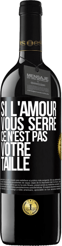 39,95 € Envoi gratuit | Vin rouge Édition RED MBE Réserve Si l'amour vous serre, ce n'est pas votre taille Étiquette Noire. Étiquette personnalisable Réserve 12 Mois Récolte 2015 Tempranillo