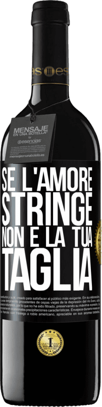 39,95 € Spedizione Gratuita | Vino rosso Edizione RED MBE Riserva Se l'amore stringe, non è la tua taglia Etichetta Nera. Etichetta personalizzabile Riserva 12 Mesi Raccogliere 2015 Tempranillo