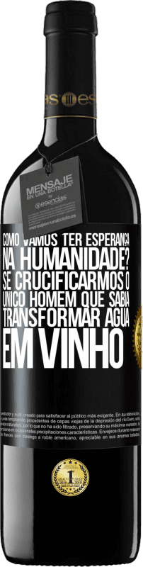 39,95 € Envio grátis | Vinho tinto Edição RED MBE Reserva como vamos ter esperança na humanidade? Se crucificarmos o único homem que sabia transformar água em vinho Etiqueta Preta. Etiqueta personalizável Reserva 12 Meses Colheita 2015 Tempranillo