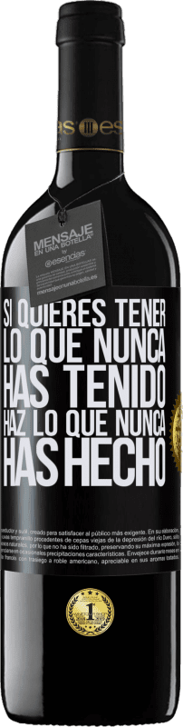 39,95 € Envío gratis | Vino Tinto Edición RED MBE Reserva Si quieres tener lo que nunca has tenido, haz lo que nunca has hecho Etiqueta Negra. Etiqueta personalizable Reserva 12 Meses Cosecha 2015 Tempranillo