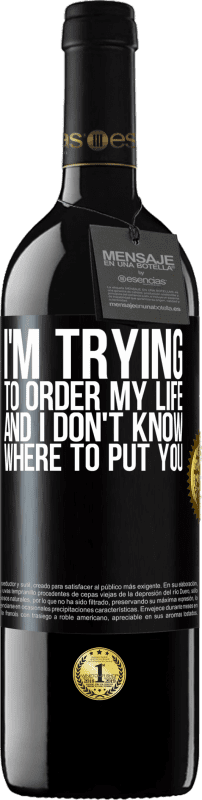39,95 € 免费送货 | 红酒 RED版 MBE 预订 我正试图命令自己的生活，但我不知道该把你放在哪里 黑标. 可自定义的标签 预订 12 个月 收成 2016 Tempranillo