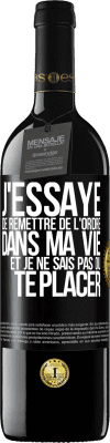 39,95 € Envoi gratuit | Vin rouge Édition RED MBE Réserve J'essaye de remettre de l'ordre dans ma vie et je ne sais pas où te placer Étiquette Noire. Étiquette personnalisable Réserve 12 Mois Récolte 2016 Tempranillo