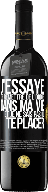 39,95 € Envoi gratuit | Vin rouge Édition RED MBE Réserve J'essaye de remettre de l'ordre dans ma vie et je ne sais pas où te placer Étiquette Noire. Étiquette personnalisable Réserve 12 Mois Récolte 2015 Tempranillo