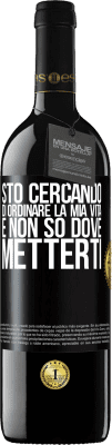 39,95 € Spedizione Gratuita | Vino rosso Edizione RED MBE Riserva Sto cercando di ordinare la mia vita e non so dove metterti Etichetta Nera. Etichetta personalizzabile Riserva 12 Mesi Raccogliere 2014 Tempranillo