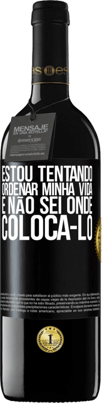 39,95 € Envio grátis | Vinho tinto Edição RED MBE Reserva Estou tentando ordenar minha vida e não sei onde colocá-lo Etiqueta Preta. Etiqueta personalizável Reserva 12 Meses Colheita 2015 Tempranillo