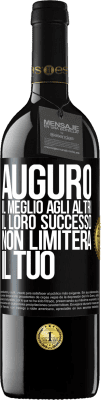 39,95 € Spedizione Gratuita | Vino rosso Edizione RED MBE Riserva Auguro il meglio agli altri, il loro successo non limiterà il tuo Etichetta Nera. Etichetta personalizzabile Riserva 12 Mesi Raccogliere 2014 Tempranillo